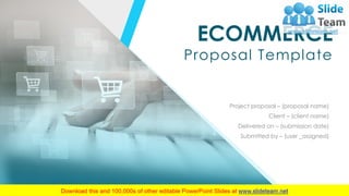 ECOMMERCE
Proposal Template
Project proposal – (proposal name)
Client – (client name)
Delivered on – (submission date)
Submitted by – (user _assigned)
 