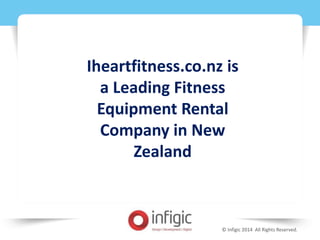 © Infigic 2014 All Rights Reserved.
Iheartfitness.co.nz is
a Leading Fitness
Equipment Rental
Company in New
Zealand
 