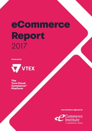 eCommerce
Report
2017
Una iniciativa regional de
Powered by
 