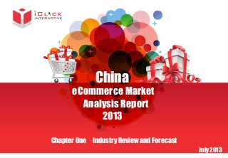 China

eCommerce Market
Analysis Report
2013
Chapter One Industry Review and Forecast

July 2013

 