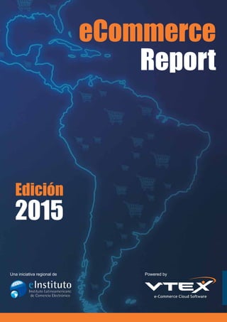 eCommerce
Report
Edición 2016
Una iniciativa regional de Powered by
 