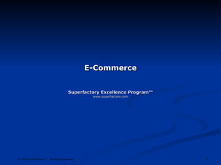 E-Commerce Superfactory Excellence Program™ www.superfactory.com 