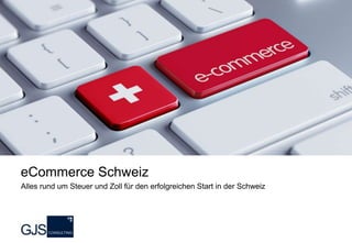 Alles rund um Steuer und Zoll für den erfolgreichen Start in der Schweiz
eCommerce Schweiz
 