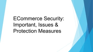 ECommerce Security:
Important, Issues &
Protection Measures
 