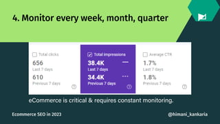 4. Monitor every week, month, quarter
eCommerce is critical & requires constant monitoring.
@himani_kankaria
Ecommerce SEO...