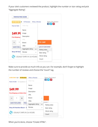 If your site’s customers reviewed the product, highlight the number or star rating and pick
“Aggregate Rating”.
Make sure to provide as much info as you can. For example, don’t forget to highlight
the number of reviews and choose the “count” tag.
When you’re done, choose “Create HTML”.
 