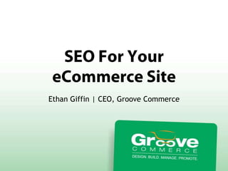 Ethan Giffin | CEO, Groove Commerce
 