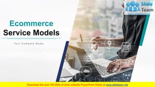 Ecommerce
Service Models
Yo u r C o m p a n y N a m e
 