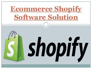 Ecommerce Shopify
Software Solution
 