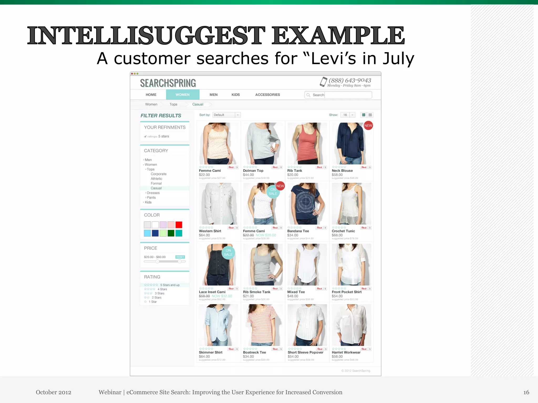 A customer searches for “Levi’s in July




October 2012   Webinar | eCommerce Site Search: Improving the User Experience for Increased Conversion   16
 