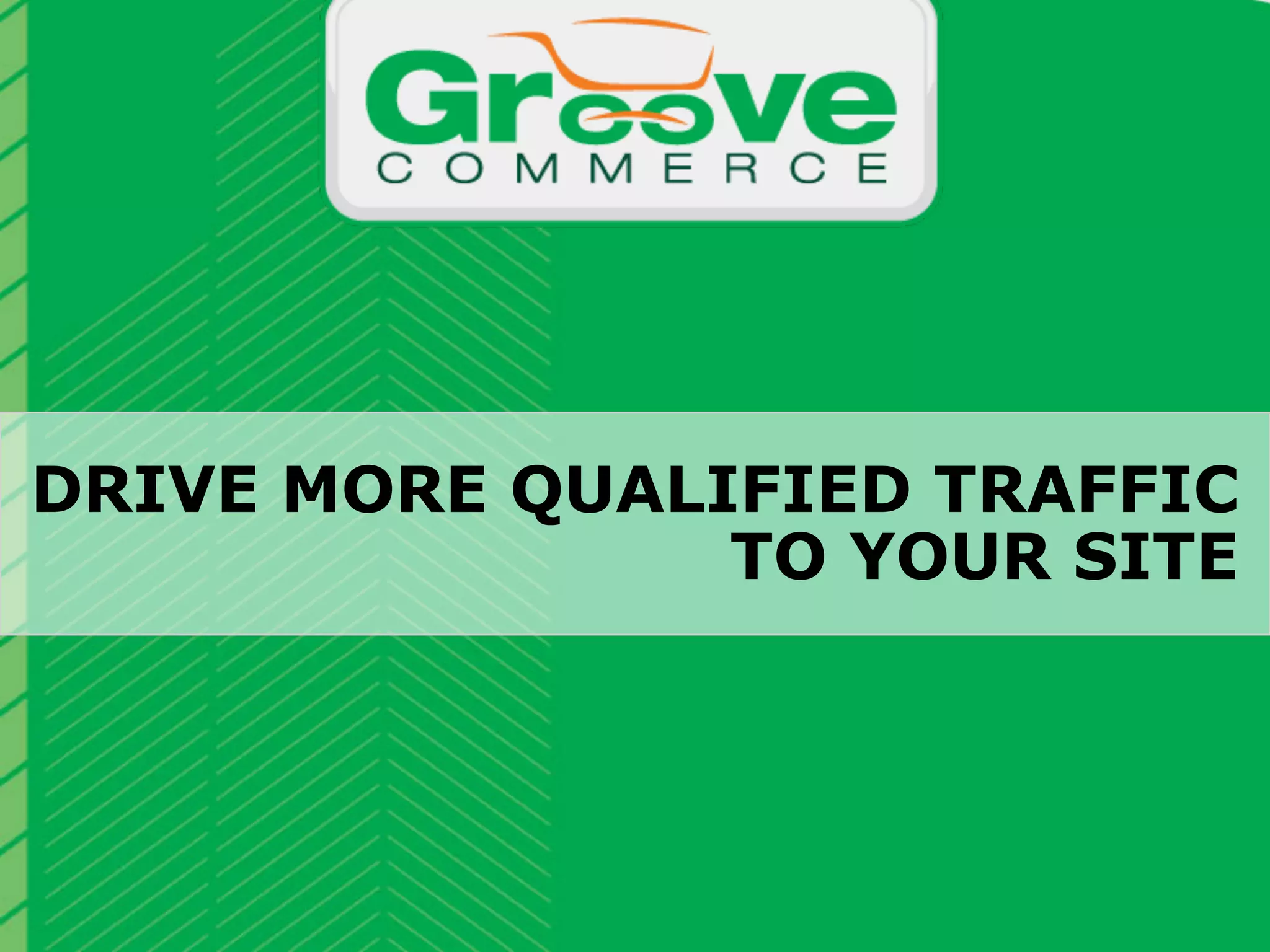 DRIVE MORE QUALIFIED TRAFFIC
                TO YOUR SITE

                           Why Magento?

 October 2012   Webinar | eCommerce Site Search: Improving the User Experience for Increased Conversion   34
 