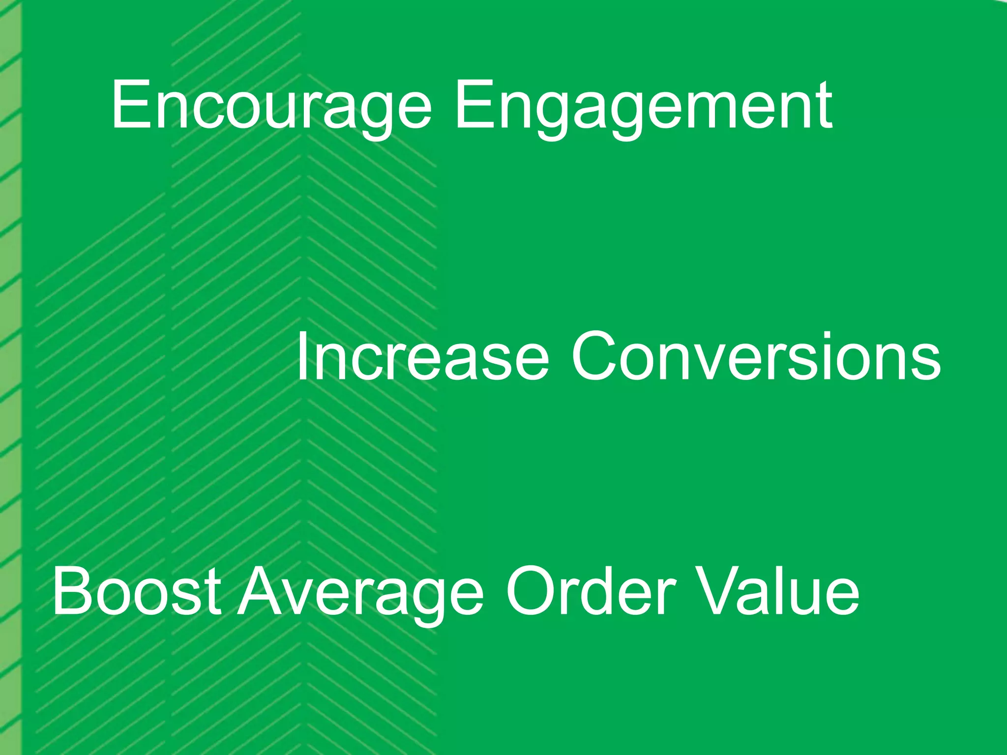 Encourage Engagement


                                   Increase Conversions


Boost Average Order Value
October 2012   Webinar | eCommerce Site Search: Improving the User Experience for Increased Conversion   7
 