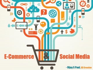 Social Commerce :  E-Commerce and Social Media