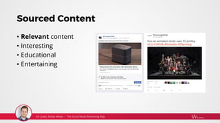 Sourced Content
• Relevant content
• Interesting
• Educational
• Entertaining
 