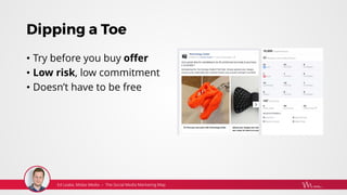 Dipping a Toe
• Try before you buy offer
• Low risk, low commitment
• Doesn’t have to be free
 