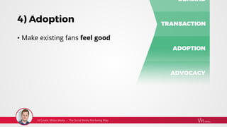 4) Adoption
• Make existing fans feel good
 