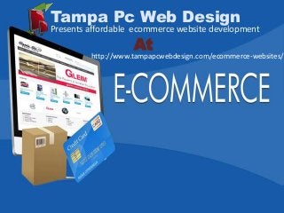 Tampa Pc Web Design
Presents affordable ecommerce website development
At
http://www.tampapcwebdesign.com/ecommerce-websites/
 