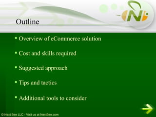 Overview of eCommerce solution Cost and skills required   Suggested approach Tips and tactics Additional tools to consider   Outline 