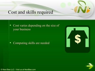Cost varies depending on the size of your business Computing skills are needed  Cost and skills required 