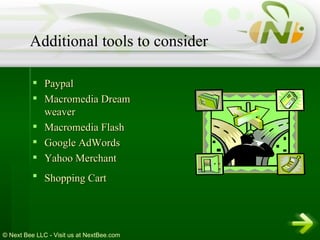 Paypal  Macromedia Dream weaver  Macromedia Flash  Google AdWords  Yahoo Merchant  Shopping Cart   Additional tools to consider 