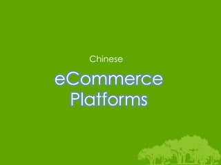 Chinese

eCommerce
 Platforms


             	
  
 