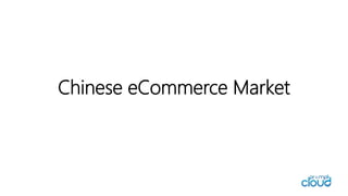 Chinese eCommerce Market
 