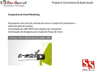 Campanhas de Email Marketing
Passadorias.com (site de controle de envio e criação de Campanhas e
administração de contas)
Contratação de LINK SMTP para disparo de campanhas
Contratação de Designer para criação de Peças de Envio
 