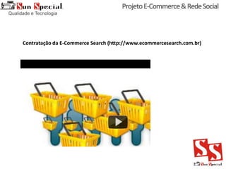 Contratação da E-Commerce Search (http://www.ecommercesearch.com.br)
 