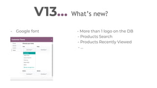 V13… What’s new?
- Google font - More than 1 logo on the DB
- Products Search
- Products Recently Viewed
- …