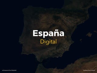 Emiliano Perez Ansaldi#eCommerceTourValladolid
España
Digital
 