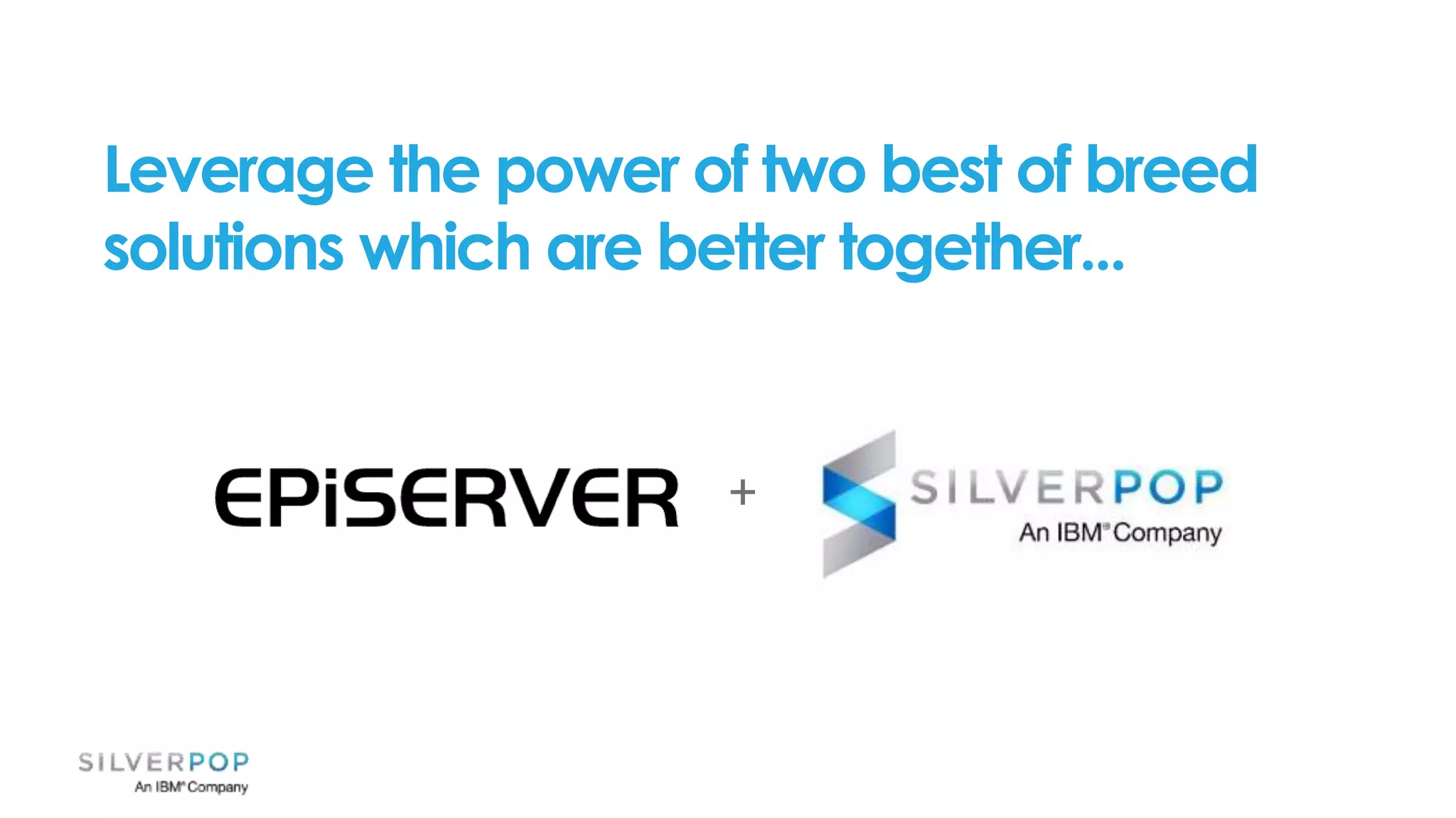 +
Leverage the power of two best of breed
solutions which are better together...
 