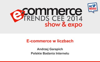 E-commerce w liczbach 
Andrzej Garapich 
Polskie Badania Internetu  