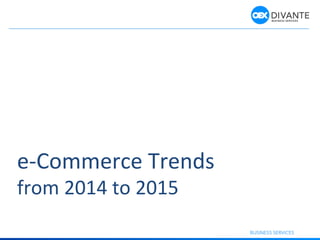 e-­‐Commerce	
  Trends	
  	
  
from	
  2014	
  to	
  2015	
  
1
 