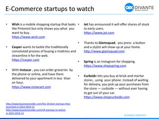 eCommerce	
  Startups	
  to	
  Watch	
  
•  Wish	
  is	
  a	
  mobile	
  shopping	
  startup	
  that	
  looks	
  
like	
  ...
