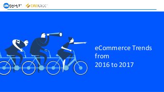 BUSINESS SERVICES
eCommerce Trends
from
2016 to 2017
 