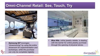Omni-Channel Retail: See, Touch, Try
• Samsung 837 leverages
“showrooming” by using the entire
showroom for experimentatio...