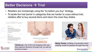Better Decisions  Trial
• Retailers are increasingly using the “try before you buy” strategy.
• To tackle the trial barri...
