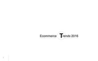 1
The information contained in this document is confidential and proprietary to E_Lite S. p. A.
Please consider the environment before printing this document
Ecommerce rends 2016T
 
