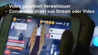 •  Video garantiert Verweildauer
•  Conversion direkt aus Stream oder Video
 