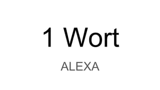 1 Wort
ALEXA
 