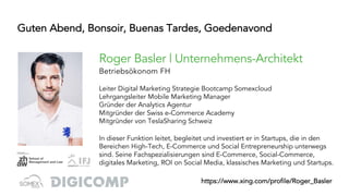 Guten Abend, Bonsoir, Buenas Tardes, Goedenavond
Roger Basler | Unternehmens-Architekt
Betriebsökonom FH
Leiter Digital Ma...