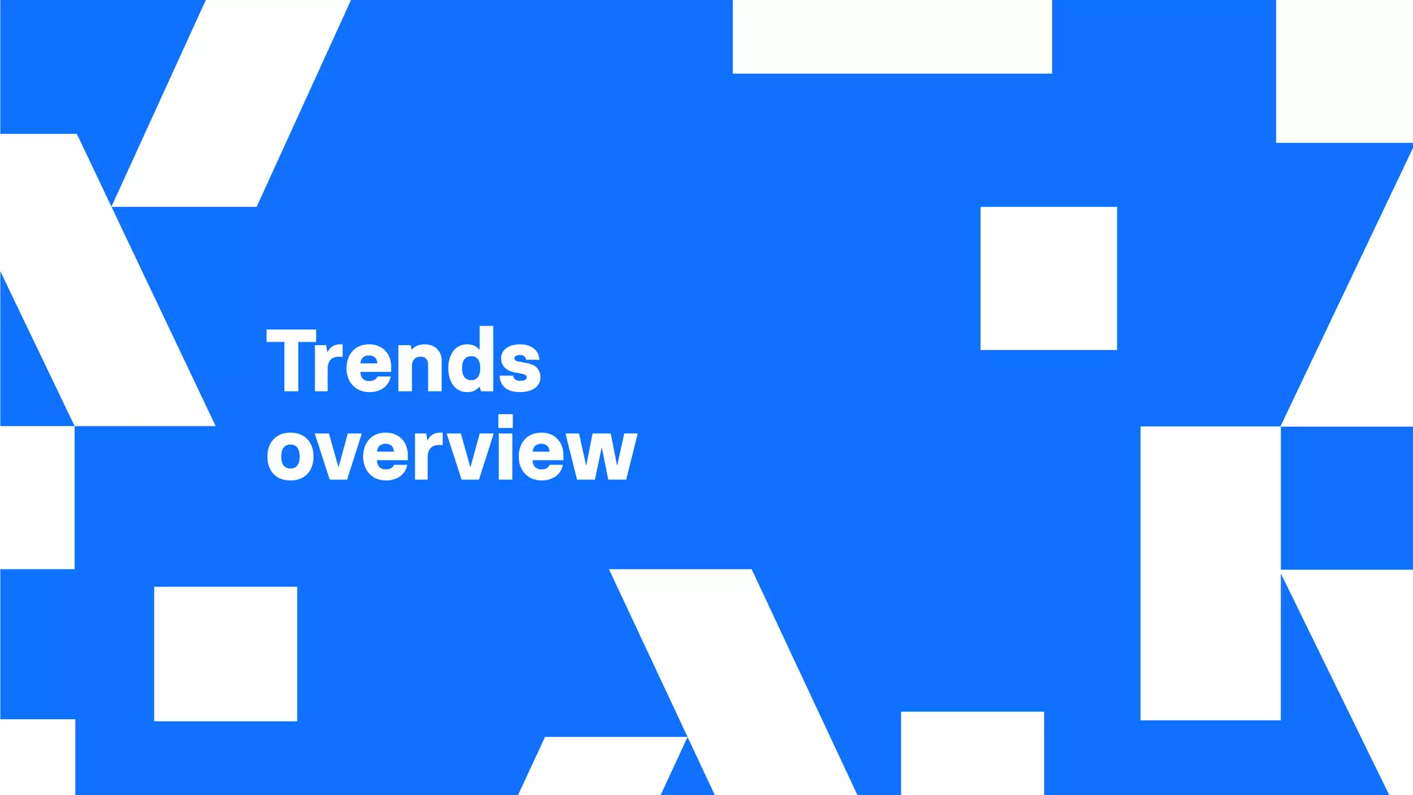 Trends
overview
 