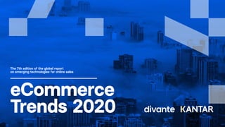 The 7th edition of the global report
on emerging technologies for online sales
eCommerce
Trends 2020
 