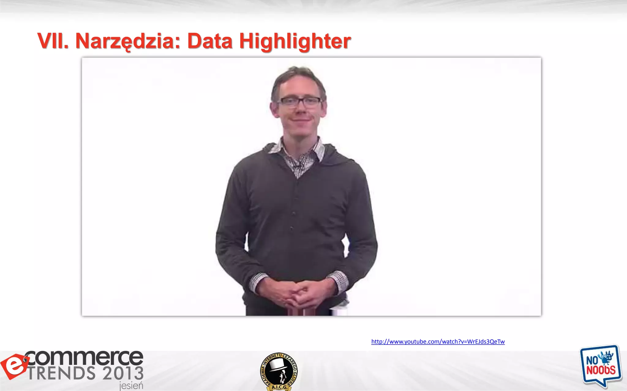VII. Narzędzia: Data Highlighter
http://www.youtube.com/watch?v=WrEJds3QeTw
 