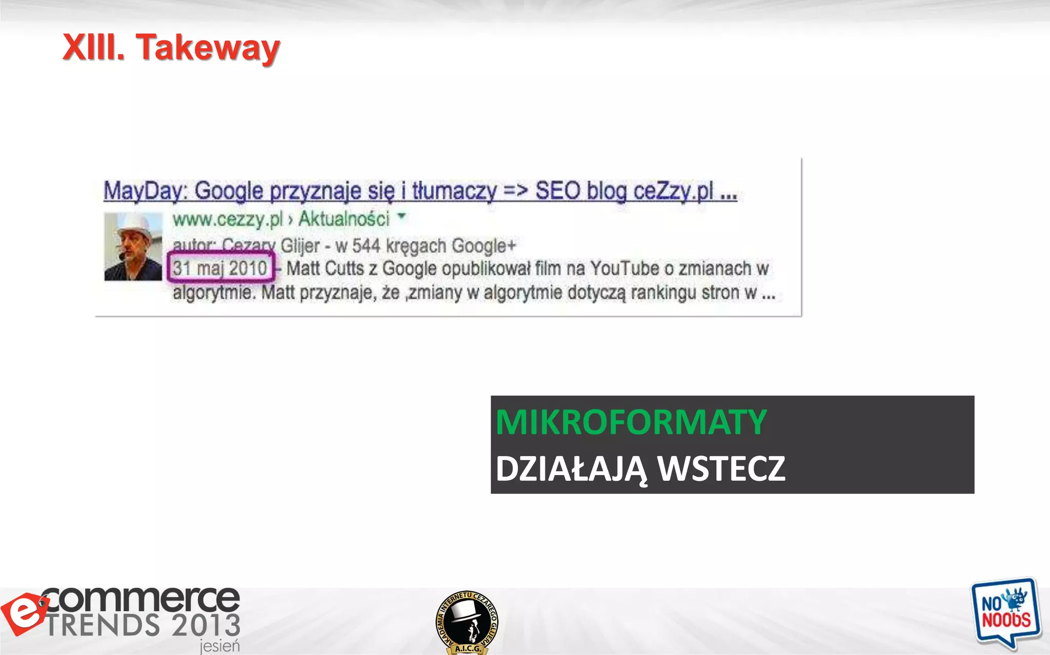 XIII. Takeway
MIKROFORMATY
DZIAŁAJĄ WSTECZ
 