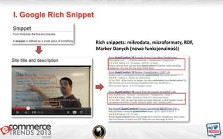 I. Google Rich Snippet
Rich snippets: mikrodata, microformaty, RDF,
Marker Danych (nowa funkcjonalnośd)
 