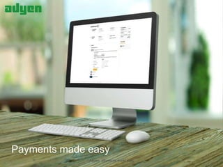 Payments made easy
Adyen | payments made easy

 