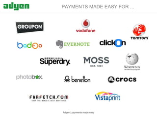 PAYMENTS MADE EASY FOR ...

Adyen | payments made easy

 
