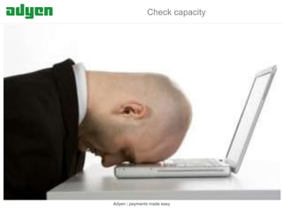 Check capacity

Adyen | payments made easy

 