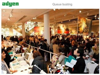 Queue busting

Adyen | payments made easy

 